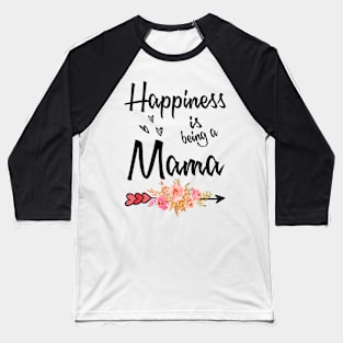 mama happiness is being a mama Baseball T-Shirt